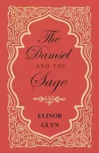 The Damsel and the Sage - Elinor Glyn