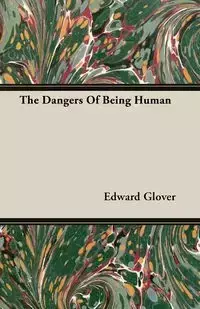 The Dangers Of Being Human - Edward Glover