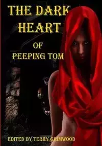 The Dark Heart of Peeping Tom - Terry Grimwood