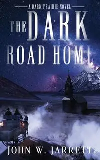 The Dark Road Home - Jarrett John W.