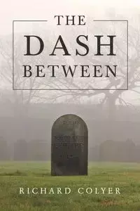 The Dash Between - Richard Colyer
