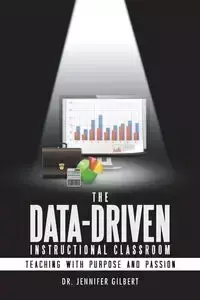 The Data-Driven Instructional Classroom - Gilbert Jennifer Dr.