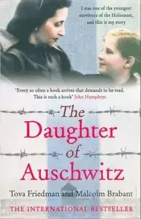 The Daughter of Auschwitz - Tova Friedman, Malcolm Brabant