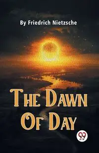 The Dawn Of Day - Nietzsche Friedrich