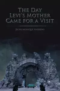 The Day Levi's Mother Came for a Visit - Monique Andrews Jeche