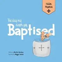 The Day my Sister Got Baptised - Abraham Mirette