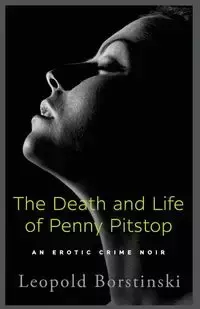 The Death and Life of Penny Pitstop - Leopold Borstinski