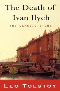 The Death of Ivan Ilyich - Leo Tolstoy