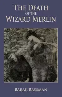 The Death of the Wizard Merlin - Bassman Barak A.