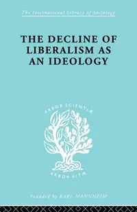 The Decline of Liberalism as an Ideology - John H. Hallowell