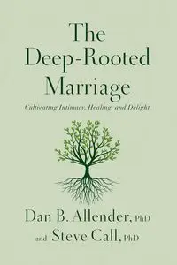 The Deep-Rooted Marriage - Dan B. Allender Dr.