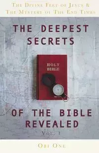 The Deepest Secrets of the Bible Revealed - One Obi