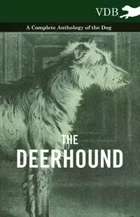 The Deerhound - A Complete Anthology of the Dog - Various