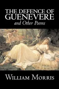 The Defence of Guenevere and Other Poems by William Morris, Fiction, Fantasy, Fairy Tales, Folk Tales, Legends & Mythology - Morris William