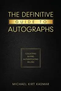 The Definitive Guide To Autographs - Michael Kasmar Kirt