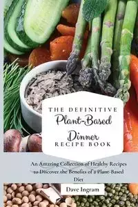 The Definitive Plant-Based Dinner Recipe Book - Dave Ingram