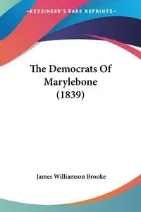 The Democrats Of Marylebone (1839) - Brooke James Williamson