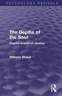 The Depths of the Soul (Psychology Revivals) - Wilhelm Stekel