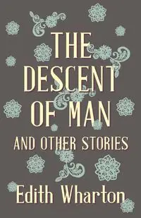 The Descent of Man and Other Stories - Edith Wharton