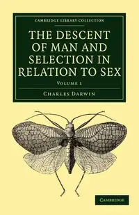 The Descent of Man and Selection in Relation to Sex - Darwin Charles