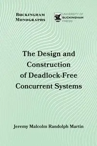 The Design and Construction of Deadlock-Free Concurrent Systems - Martin Jeremy Malcolm Randolph