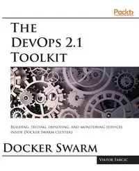 The DevOps 2.1 Toolkit - Farcic Viktor