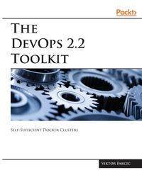 The DevOps 2.2 Toolkit - Farcic Viktor