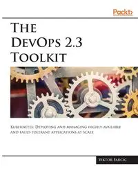 The DevOps 2.3 Toolkit - Farcic Viktor