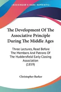 The Development Of The Associative Principle During The Middle Ages - Christopher Barker