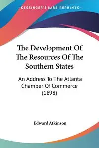 The Development Of The Resources Of The Southern States - Edward Atkinson