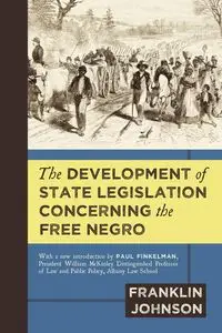 The Development of State Legislation Concerning the Free Negro - Johnson Franklin