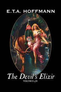 The Devil's Elixir, Vol. II of II by E.T A. Hoffman, Fiction, Fantasy - Hoffmann E. T. a.