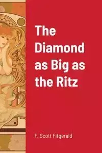 The Diamond as Big as the Ritz - Scott Fitzgerald F.