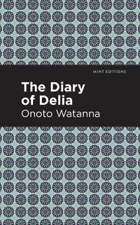 The Diary of Delia - Watanna Onoto