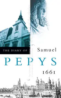 The Diary of Samuel Pepys - Samuel Pepys