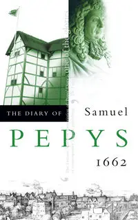 The Diary of Samuel Pepys - Samuel Pepys