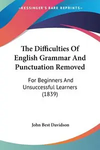 The Difficulties Of English Grammar And Punctuation Removed - John Davidson Best