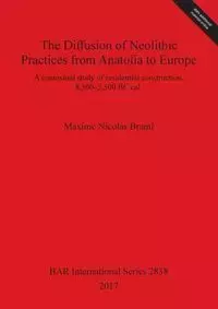 The Diffusion of Neolithic Practices from Anatolia to Europe - Nicolas Brami Maxime
