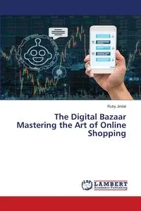 The Digital Bazaar Mastering the Art of Online Shopping - Ruby Jindal