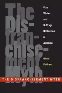 The Disfranchisement Myth - Glenn Feldman