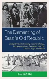 The Dismantling of Brazil's Old Republic - Rachum Ilan