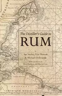 The Distiller's Guide to Rum - Ian Smiley