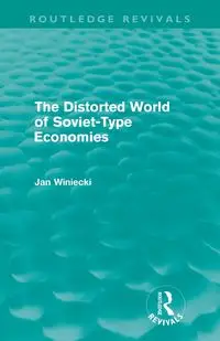 The Distorted World of Soviet-Type Economies (Routledge Revivals) - Jan Winiecki