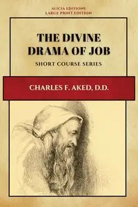 The Divine Drama of Job - Charles F. Aked