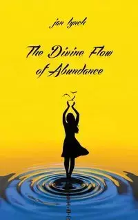 The Divine Flow of Abundance - Jan L. Lynch