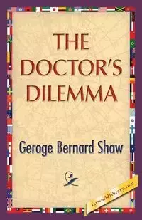 The Doctor's Dilemma - George Bernard Shaw