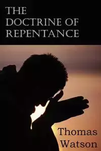 The Doctrine of Repentance - Thomas Jr. Watson