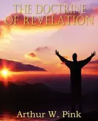 The Doctrine of Revelation - Pink Arthur W.