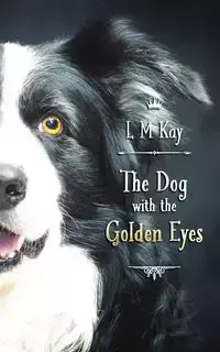 The Dog with the Golden Eyes - Kay L M