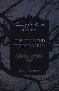 The Doge and the Dogaressa (Fantasy and Horror Classics) - Hoffmann E. T. A.